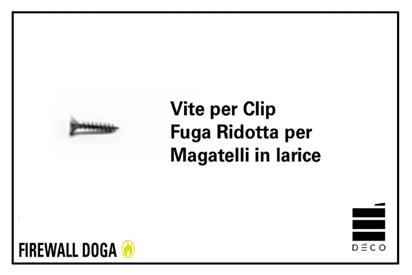 FIREWALL Doga - Viti per Clip Fuga Ridotta - per Magatelli in larice